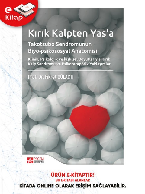 Kırık Kalpten Yas'a Takotsubo Sendromunun Biyo-psikososyal Anatomisi Klinik,Psikolojik ve İlişkisel Boyutlarıyla Kırık Kalp Sendromu ve Psikoterapötik Yaklaşımlar (e-kitap)
