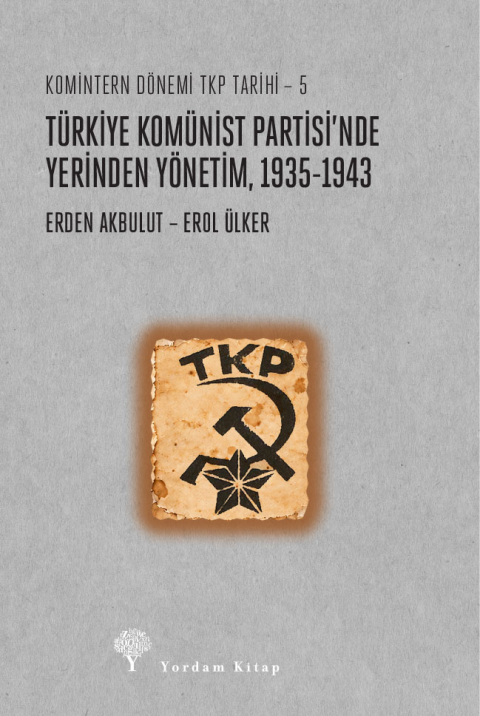 Komintern Dönemi TKP Tarihi 5 -  Türkiye Komünist Partisi’nde Yerinden Yönetim 1935-1943