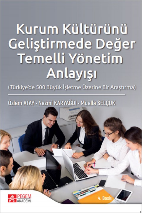 Kurum Kültürünü Geliştirmede Değer Temelli Yönetim Anlayışı (Türkiye’de 500 Büyük İşletme Üzerine Bir Araştırma)