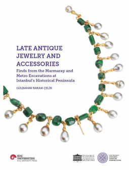 Late Antıque Jewelry And Accessorıes Fınds From The Marmaray And Metro Excavatıons At Istanbul’s Hıstorıcal Penınsula