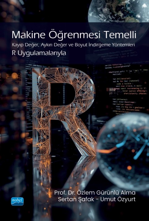 MAKİNE ÖĞRENMESİ TEMELLİ KAYIP DEĞER, AYKIRI DEĞER VE BOYUT İNDİRGEME YÖNTEMLERİ - R Uygulamalarıyla