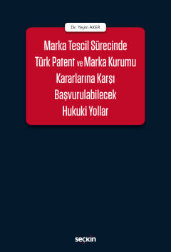 Marka Tescil Sürecinde Türk Patent ve Marka Kurumu Kararlarına Karşı Başvurulabilecek Hukuki Yollar