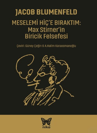 Meselemi Hiç’e Bıraktım: Max Stirner’in Biricik Felsefesi