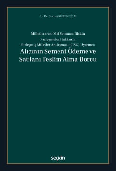 Milletlerarası Mal Satımına İlişkin Sözleşmeler Hakkında  Birleşmiş Milletler Antlaşması (CISG) UyarıncaAlıcının Semeni Ödeme ve Satılanı Teslim Alma Borcu