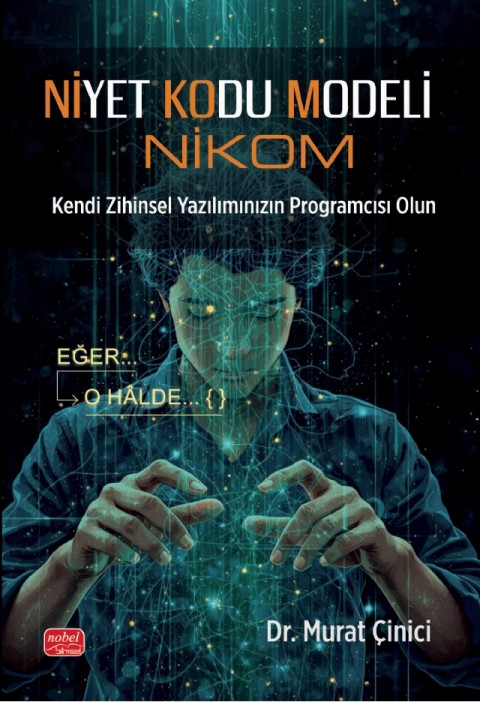 NİYET KODU MODELİ (NİKOM) Kendi Zihinsel Yazılımınızın Programcısı Olun