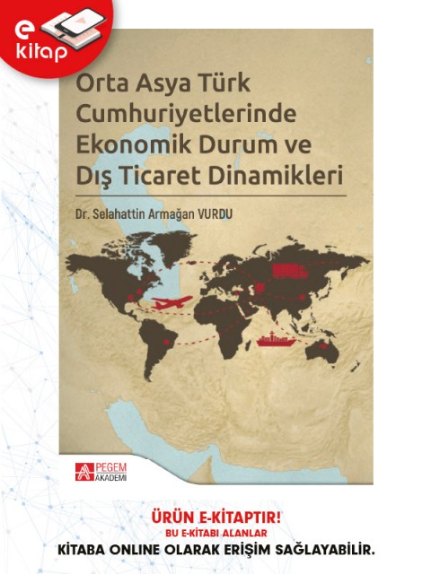 Orta Asya Türk Cumhuriyetlerinde Ekonomik Durum ve Dış Ticaret Dinamikleri (e-kitap)