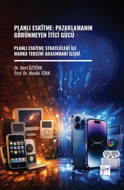 Planlı Eskitme: Pazarlamanın Görünmeyen İtici Gücü Planlı Eskitme Stratejileri İle Marka Tercihi Arasındaki İlişki