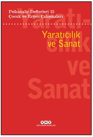 Psikanaliz Defterleri 15: Çocuk Ve Ergen Çalışmaları Yaratıcılık Ve Sanat