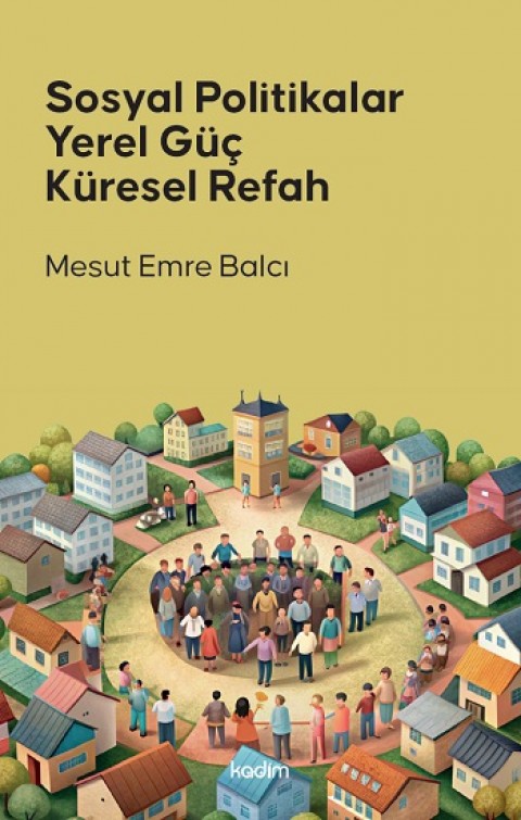 Sosyal Politikalar, Yerel Güç, Küresel Refah