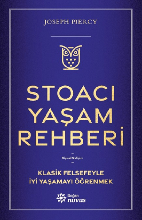 Stoacı Yaşam Rehberi;Klasik Felsefeyle İyi Yaşamayı Öğrenmek