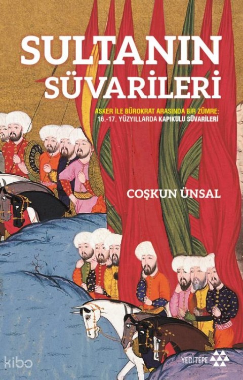 Sultanın Süvarileri;Asker İle Bürokrat Arasında Bir Zümre: 16.-17. Yüzyıllarda Kapıkulu Süvarileri