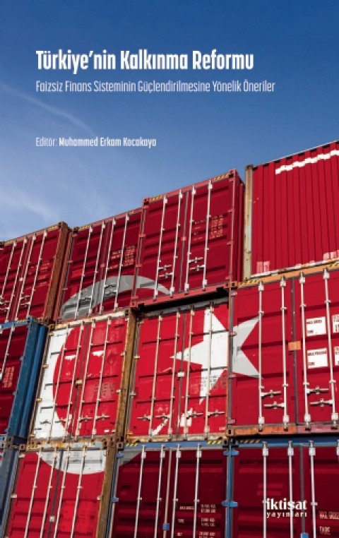 TÜRKİYE’NİN KALKINMA REFORMU: Faizsiz Finans Sisteminin Güçlendirilmesine Yonelik Öneriler