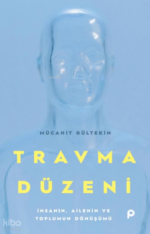 Travma Düzeni;İnsanın, Ailenin ve Toplumun Dönüşümü