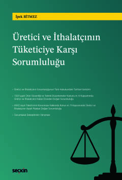 Türk Hukukunda Üretici ve İthalatçının Tüketiciye Karşı Sorumluluğu