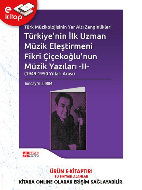 Türk Müzikolojisinin Yeraltı Zenginlikleri Türkiye’nin İlk Uzman  Müzik Eleştirmeni Fikri  Çiçekoğlu’nun Müzik  Yazıları – II – (1949-1950 Arası) (e-kitap)