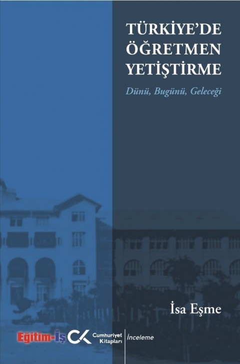 Türkiye'de Öğretmen Yetiştirme Dünü Bugünü Geleceği