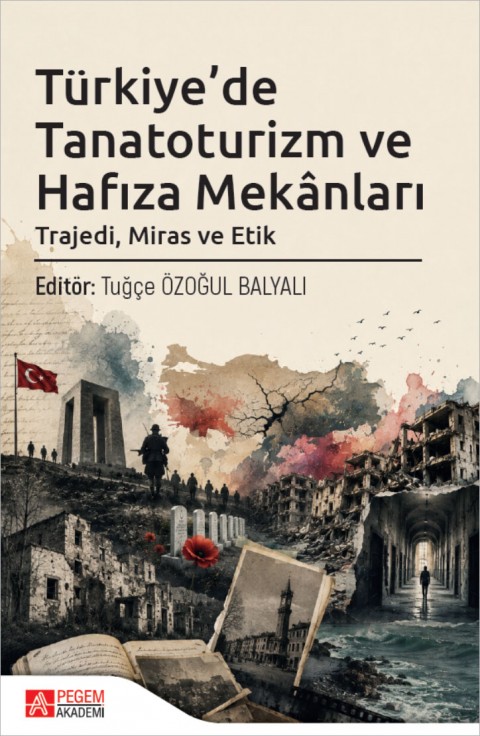 Türkiye'de Tanatoruzim ve Hafıza Mekanları Trajedi Miras ve Etik