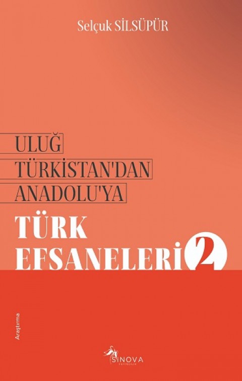 Uluğ Türkistan’dan Anadolu’ya Türk Efsaneleri-2