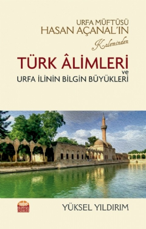 Urfa Müftüsü Hasan Açanal’ın Kaleminden Türk Âlimleri ve Urfa İlinin Bilgin Büyükleri