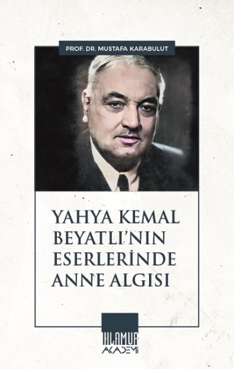Yahya Kemal Beyatlı’nın Eserlerinde Anne Algısı