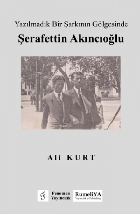 Yazılmadık Bir Şarkının Gölgesinde Şerafettin Akıncıoğlu