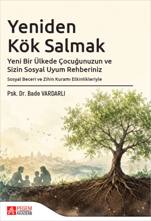 Yeniden Kök Salmak Yeni Bir Ülkede Çocuğunuzun ve Sizin Sosyal Uyum Rehberiniz