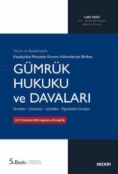 Yorum ve Açıklamalarla Kaçakçılıkla Mücadele Kanunu Hükümleriyle Gümrük Hukuku ve Davaları Örnekler – Çözümler – İçtihatlar