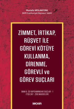 Zimmet, İrtikap, Rüşvet ile Görevi Kötüye Kullanma, Direnme, Görevli ve Görev Suçları  BAM 6.CD Kapsamındaki Suçlar – 1 (TCK 247 – 266 Maddeler)